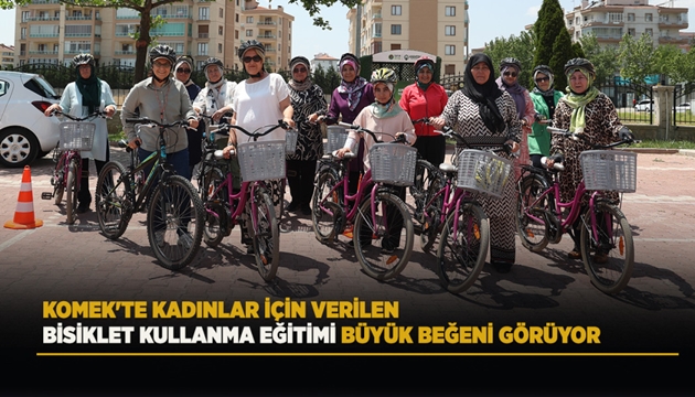 KOMEK'TE KADINLAR İÇİN VERİLEN BİSİKLET KULLANMA EĞİTİMİ BÜYÜK BEĞENİ GÖRÜYOR
