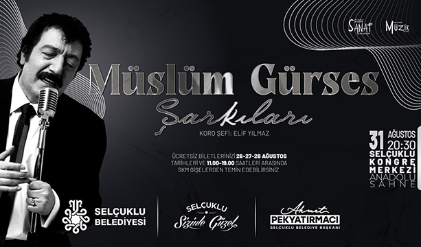 SELÇUKLU KONGRE MERKEZİ’NDE “MÜSLÜM GÜRSES ŞARKILARI” YANKILANACAK